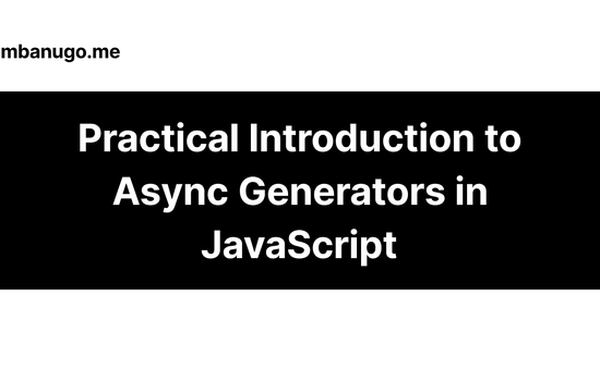 Contains the title of the post: Practical Introduction to Async Generators in JavaScript