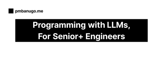 Contains the title of the post: Peer Programming with LLMs, For Senior+ Engineers