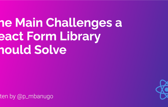 Contains the title of the post: The Main Challenges a React Form Library Should Solve