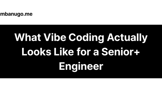 Contains the title of the post: What Vibe Coding Actually Looks Like for a Senior Engineer