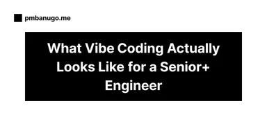 Contains the title of the post: What Vibe Coding Actually Looks Like for a Senior Engineer