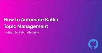 Contains the title of the post: How to Automate Kafka Topic Creation/Deletion Using GitHub Actions And JavaScript