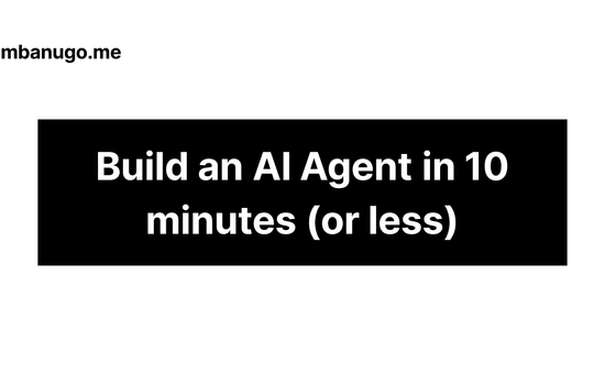 Contains the title of the post: Build Your First AI Agent in 10 Minutes (or Less)