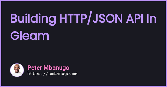 Contains the title of the post: Building HTTP/JSON API In Gleam: Introduction
