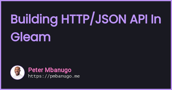 Contains the title of the post: Building HTTP/JSON API In Gleam: Introduction