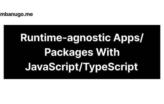 Contains the title of the post: Building Runtime-agnostic Apps/Packages with JavaScript