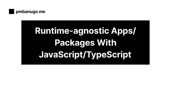 Contains the title of the post: Building Runtime-agnostic Apps/Packages with JavaScript