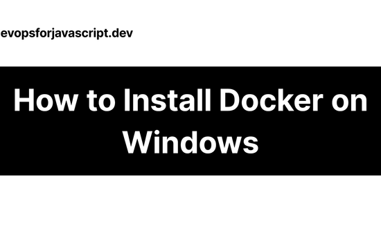Contains the title of the post: How to Install Docker on Windows: A Beginner's Guide